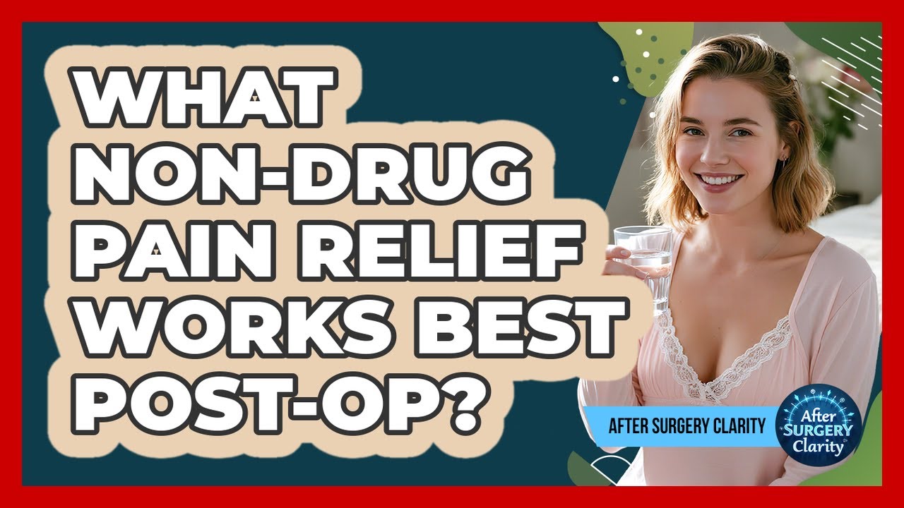 What Non-drug Pain Relief Works Best Post-op? - After Surgery Clarity