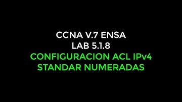 CCNA v7 ENSA - 5.1.8 - Packet Tracer - Configure ACL estándar para IPv4 numeradas