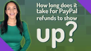 How long does it take for PayPal refunds to show up?