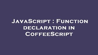 JavaScript : Function declaration in CoffeeScript