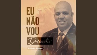 Video thumbnail of "Ap. Sérgio Pessoa - Eu Não Vou Desistir (Ao Vivo)"