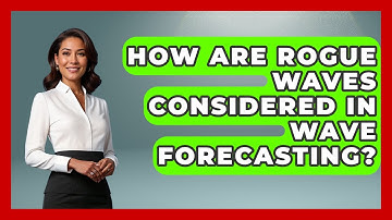 How Are Rogue Waves Considered In Wave Forecasting? - Weather Watchdog