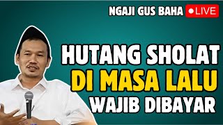 🔴CARA MEMBAYAR HUTANG SHOLAT YANG PERNAH DI TINGGAL ! GUS BAHA TERBARU 2025 BAB SHOLAT