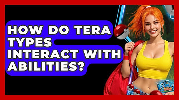 How Do Tera Types Interact With Abilities? - The Trainers Guide