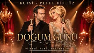 Kutsi̇ & Petek Di̇nçöz - Doğum Günü Yeni̇ Nesi̇l Eski̇ler