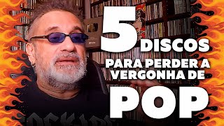 5 Discos Pop Music - Para Perder a Vergonha