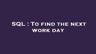 SQL : To find the next work day