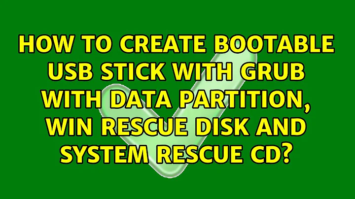 How to create bootable USB stick with GRUB with data partition, Win rescue disk and System...
