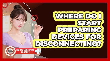 Where Do I Start Preparing Devices For Disconnecting?