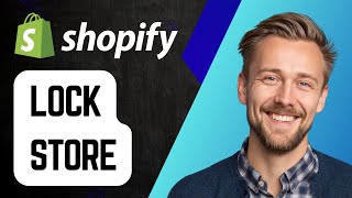 How to Lock Shopify Store | Step-by-Step Tutorial 2025