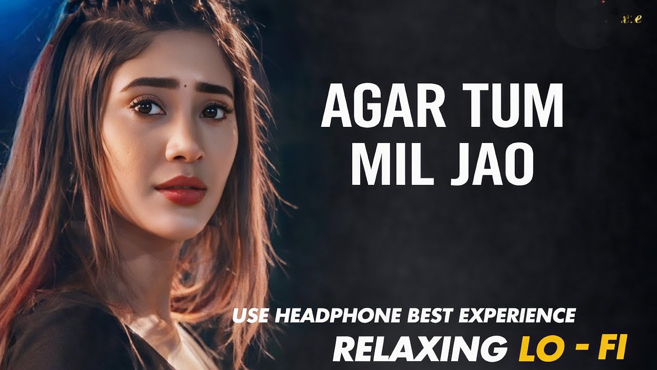 Agar Tum Mil Jao ✨ Lo-Fi Chillhop | Relaxing Aesthetic Bollywood LoFi | Nostalgic Vibes