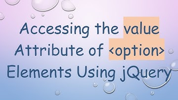 Accessing the value Attribute of option Elements Using jQuery