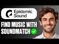 How To Find Music For A Video With Epidemic Sound Soundmatch (Easy Guide 2026)