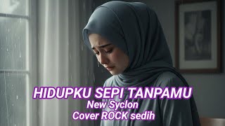 Hidupku Sepi Tanpamu ( New Syclon ) Cover Versi Rock Sedih