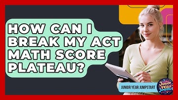 How Can I Break My ACT Math Score Plateau? - Junior Year Jumpstart