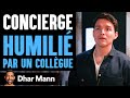 Concierge humili par un collgue  dhar mann