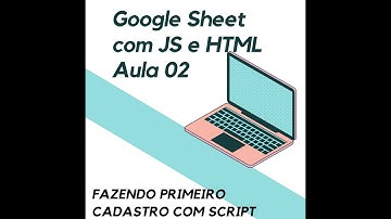 Curso Google Sheets com HTML e JS - Aula-02 - Cadastrando Via Script