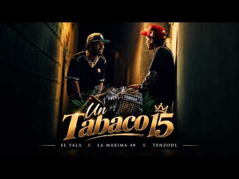EL YALA, La Maxima40 & TENZODL — Un Tabaco Y Un 15 (Video Oficial)