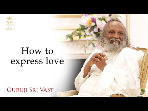 How to express love - Guruji Sri Vast