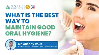 What is the Best Way to Maintain Good Oral Hygiene? | Dr. Akshay Raut | Noble Hospitals screenshot 5