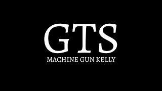 Machine Gun Kelly - GTS [Lyrics/Lyric]
