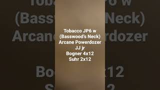 Tobacco JP6 w (Basswood’s Neck) / Arcane Powerdozer / JJ jr / Bogner 4x12 / Suhr 2x12