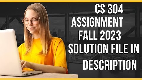 CS304 Assignment 2 Fall 2022 Solution .2023