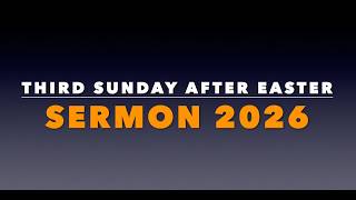 Third Sunday After Easter Sermon.