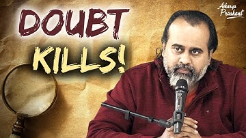 Doubt kills! || Acharya Prashant
