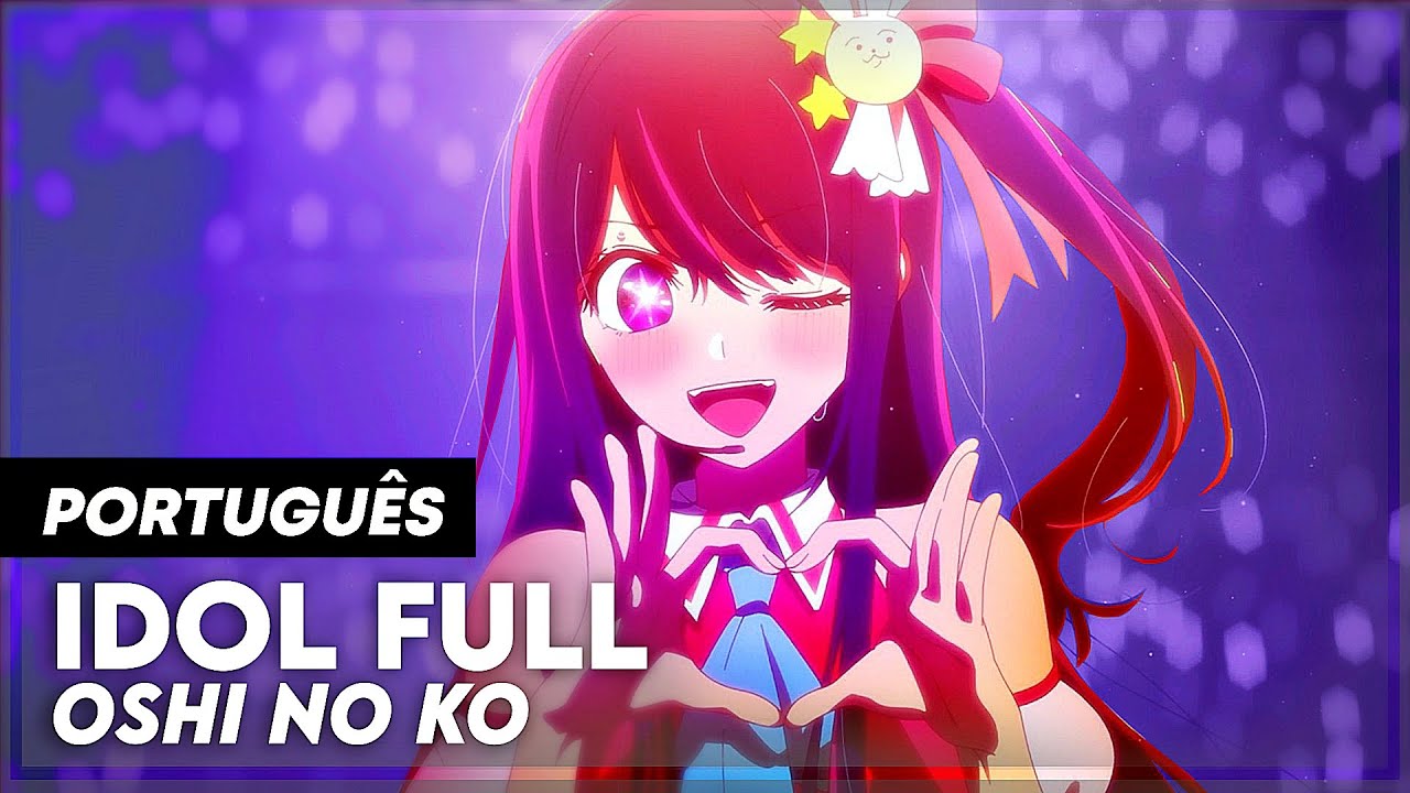 OSHI NO KO Abertura Completa em Português - IDOL (PT-BR) 