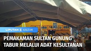 Prosesi Pemakaman Sultan Gunung Tabur dengan Adat Kesultanan | Liputan 6 Kaltim