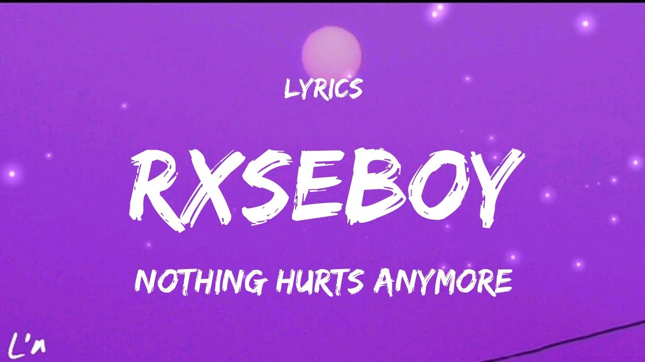 Rxseboy nothing hurts anymore (lyrics) YouTube