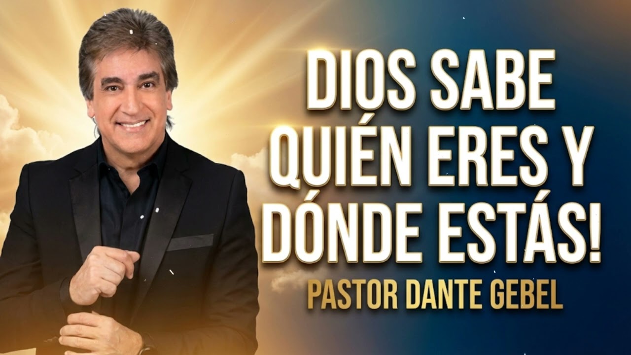 Pastor Dante Gebel - Dios Sabe Quién Eres y Dónde Estás!