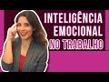 INTELIGENCIA EMOCIONAL NO TRABALHO - Como reconhecer e usar suas emoções na sua vida profissional