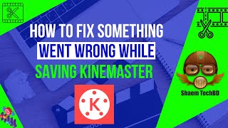 How to Fix Something Went Wrong While Saving Kinemaster