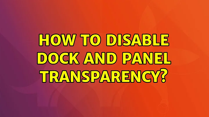 Ubuntu: How to disable Dock and Panel transparency?