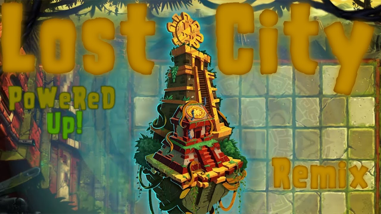 PvZ2: Powered Up! Lost City Theme Remix by: J. Rivers