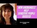 How Archangels Help Sensitive People Succeed