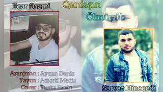 Ilqar Ecemi ft Servan Bineqedi - Qardasin Olmuyub Resimi