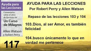 117. Ayuda para la Lección 117 de Un Curso de Milagros | Autores Robert Perry y Allen Watson.