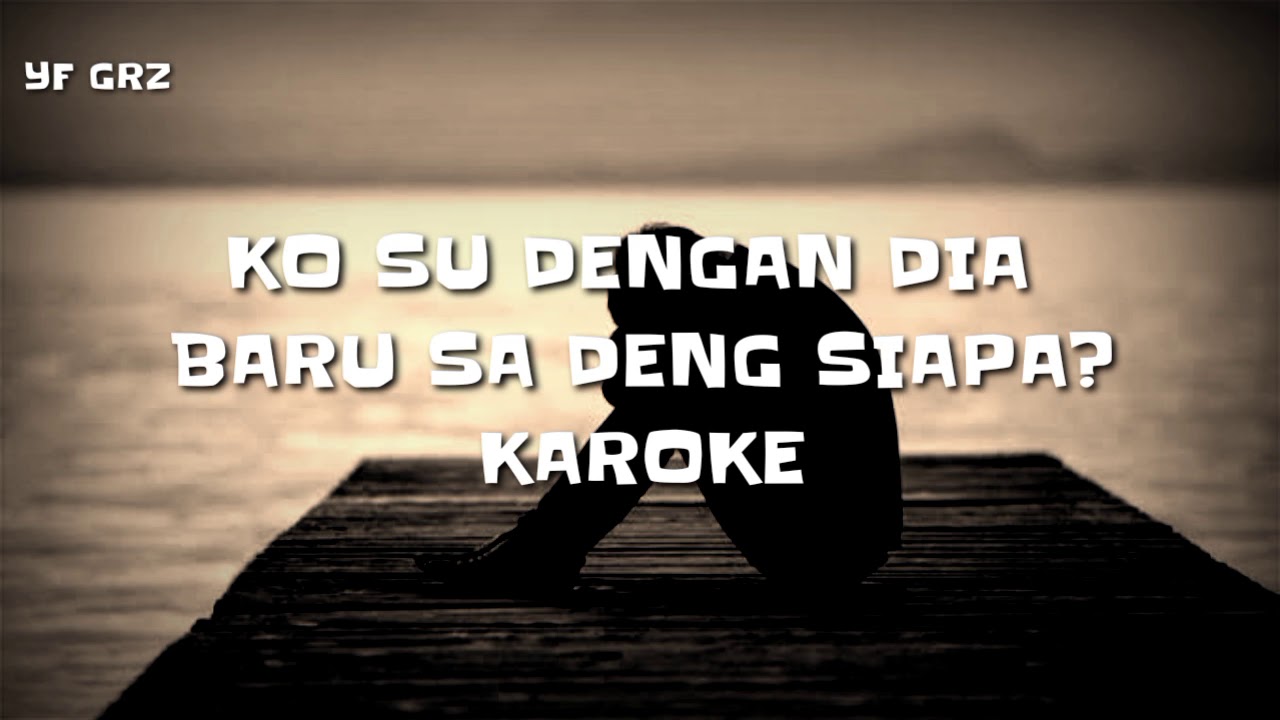 KAROKE KO SU DENGAN DIA BARU SA DENG SIAPA?