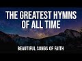 The Greatest Hymns of All Time  - Non-Stop Praise and Worship Songs - Best Praise Hymns of 2024