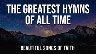 The Greatest Hymns of All Time   NonStop Praise and Worship Songs  Best Praise Hymns of 2024