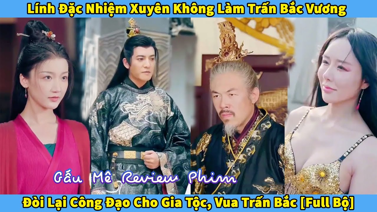 Lính Đặc Nhiệm Xuyên Không Làm Trấn Bắc Vương Đòi Lại Công Đạo Cho Gia Tộc, Vua Trấn Bắc - youtube