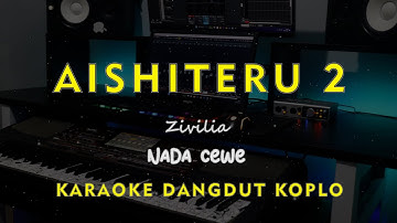 AISHITERU 2 // Zivilia // KARAOKE DANGDUT KOPLO NADA CEWE ( FEMALE )