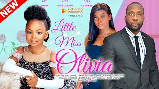 LITTLE MISS OLIVIA - RAY EMODI, MIWA OLORUNFEMI, DERA OSADEBE 2022 EXCLUSIVE NOLLYWOOD MOVIE