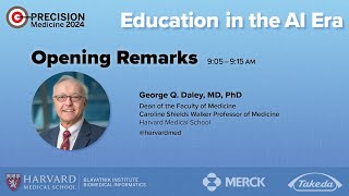 Opening Remarks — George Daley, Dean of HMS — Education in the AI Era — Precision Medicine 2024