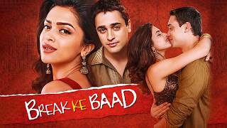 Break Ke Baad  Movie  Love After Breakup  Deepika Padukone U0026 Imran Khan