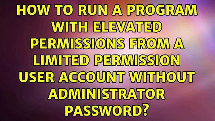 How to run a program with elevated permissions from a limited permission user account without...