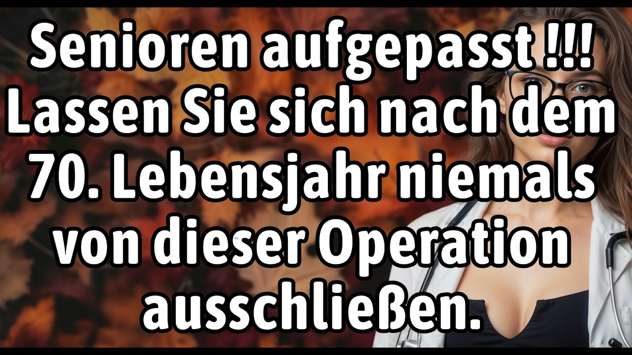 🚨 Nach 70: Diese 6 Operationen NIEMALS akzeptieren! Ärzte warnen vor großen Risiken